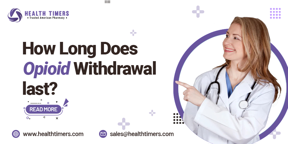 How Long Does Opioid Withdrawal Last