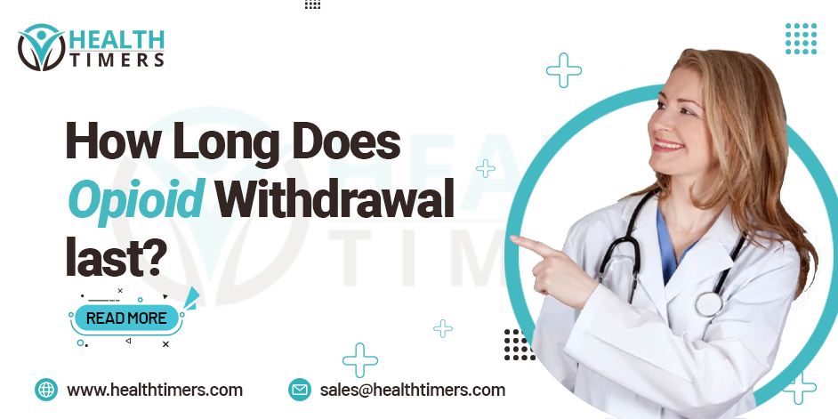 How long does opioid withdrawal last