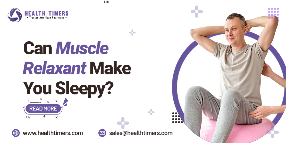 Can Muscle Relaxants Make You Sleepy